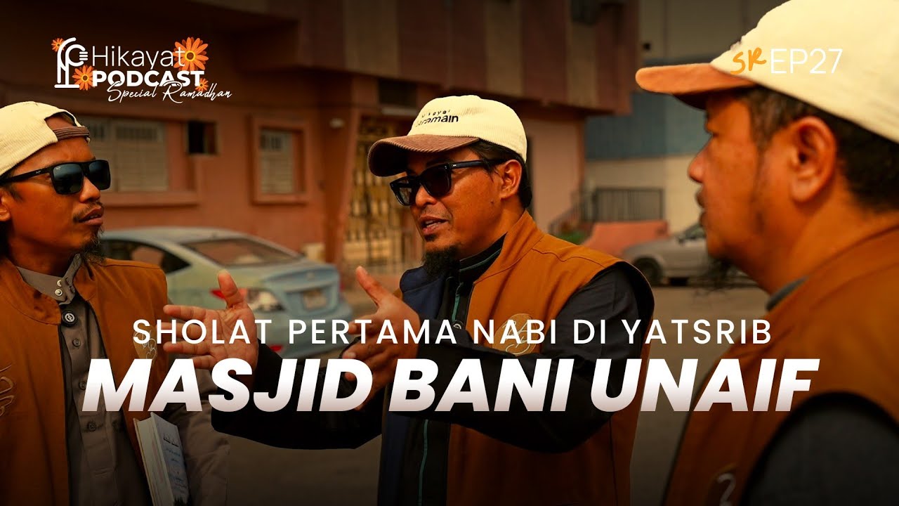 UKHUWAH BANI UNAIF GAK PILIH-PILIH! TSANIYATUL WADA' TUH DISINI? - Eps 27 HIKAYAT PODCAST #2