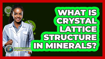 What Is Crystal Lattice Structure In Minerals? - Earth Science Answers