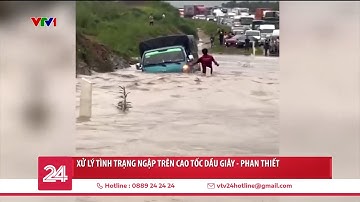 Xử lý tình trạng ngập trên cao tốc Dầu Giây - Phan Thiết | VTV24