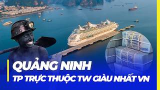 QUẢNG NINH: THÀNH PHỐ TRỰC THUỘC TW GIÀU NHẤT, NHIỀU CÁI NHẤT VIỆT NAM