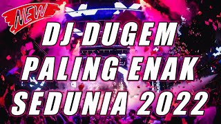 DJ DUGEM PALING ENAK SEDUNIA 2022 - DJ FULL BASS 2022