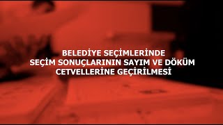 BELEDİYE SEÇİMLERİNDE SEÇİM SONUÇLARININ SAYIM VE DÖKÜM CETVELLERİNE GEÇİRİLMESİ