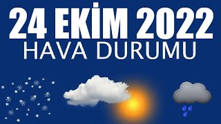 24 Ekim 2022 Hava Durumu (Tüm İllerin Hava Durumu)