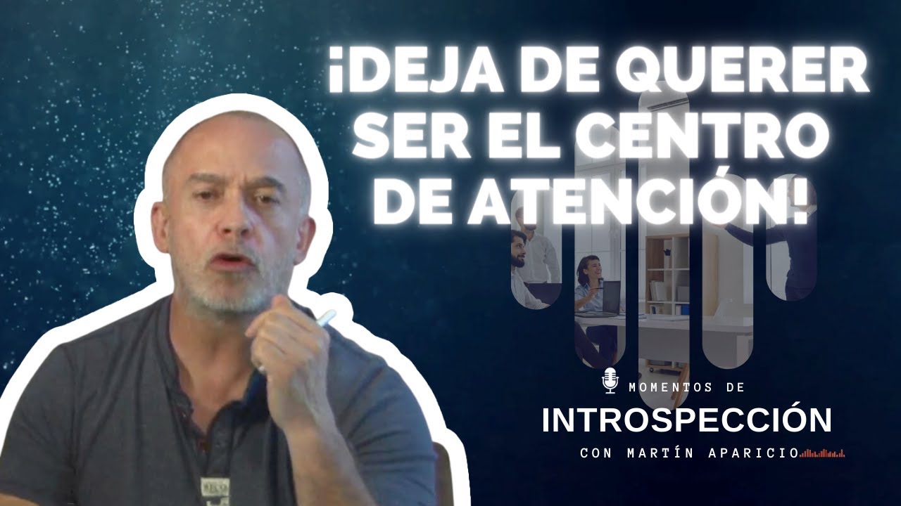 Ep 47  ¡Deja de querer ser el centro de atención! - Momentos de introspección