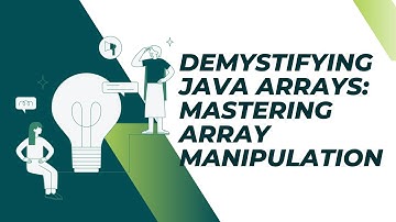 Demystifying Java Arrays: Mastering Array Manipulation