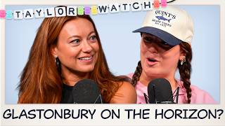 Is Taylor Swift Headlining Glastonbury on the Horizon? | Episode 247