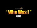 WHO WAS I - Juris (Karaoke)