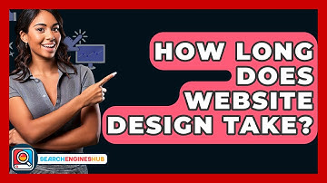 How Long Does Website Design Take? - SearchEnginesHub.com