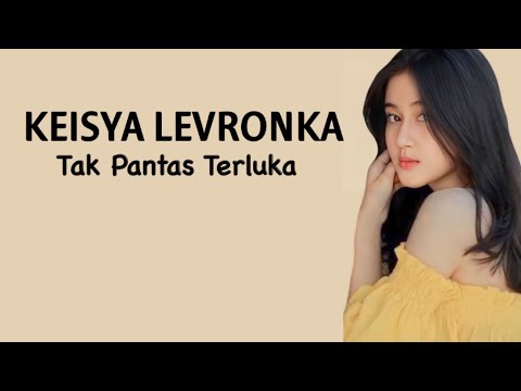 Keisya Levronka - Tak Pantas Terluka ( Lirik Lagu )