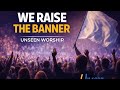 WE RAISE THE BANNER OF FAITH THIS WORSHIP WILL LIFT YOUR FAITH UNSEEN WORSHIP 