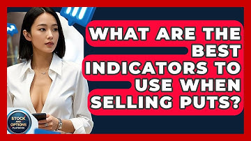 What Are The Best Indicators To Use When Selling Puts? - Stock and Options Playbook