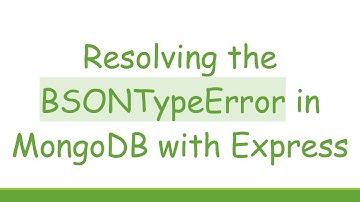 Resolving the BSONTypeError in MongoDB with Express
