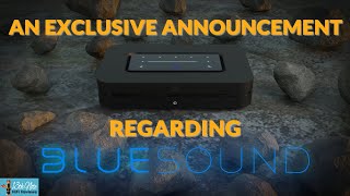 An Exclusive Announcement Regarding BLUESOUND.....