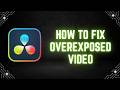 DaVinci Resolve Tutorial: How to Fix Overexposed Video