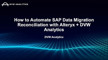 How to Automate SAP Data Migration Reconciliation with Alteryx  + DVW Analytics
