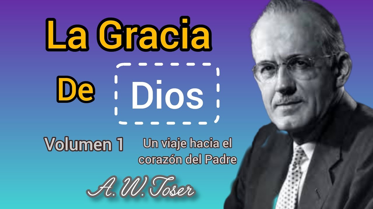 La Gracia de Dios. A. W. Tózer - YouTube