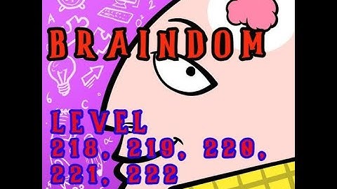 BRAINDOM | LEVEL 218 TO LEVEL 222 | CAN BE PLAYED ONLINE & OFFLINE