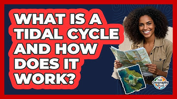 What Is A Tidal Cycle And How Does It Work? - The Geography Atlas