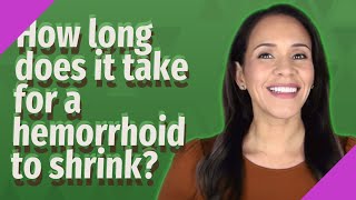 How long does it take for a hemorrhoid to shrink?