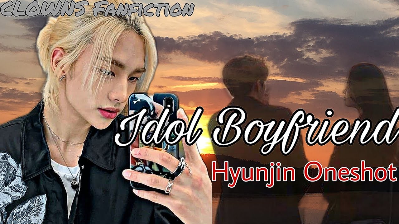 Idol Boyfriend || Hyunjin Oneshot ||