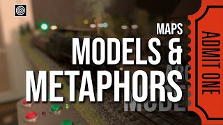 Maps, Models & Metaphors