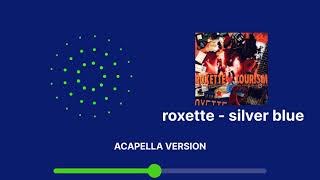 Roxette - Silver Blue (Acapella Version)