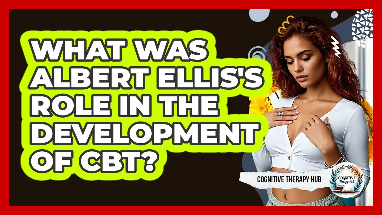 What Was Albert Ellis's Role In The Development Of CBT? - Cognitive Therapy Hub