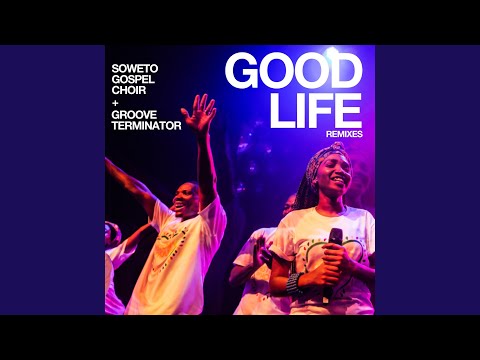 Putar Good Life (Mayj-C Remix) - Soweto Gospel Choir