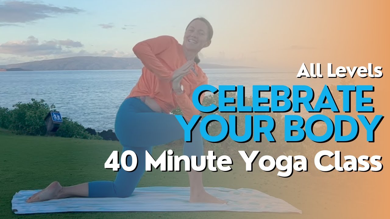 40 Minute Yoga Class - Celebrate Your Body