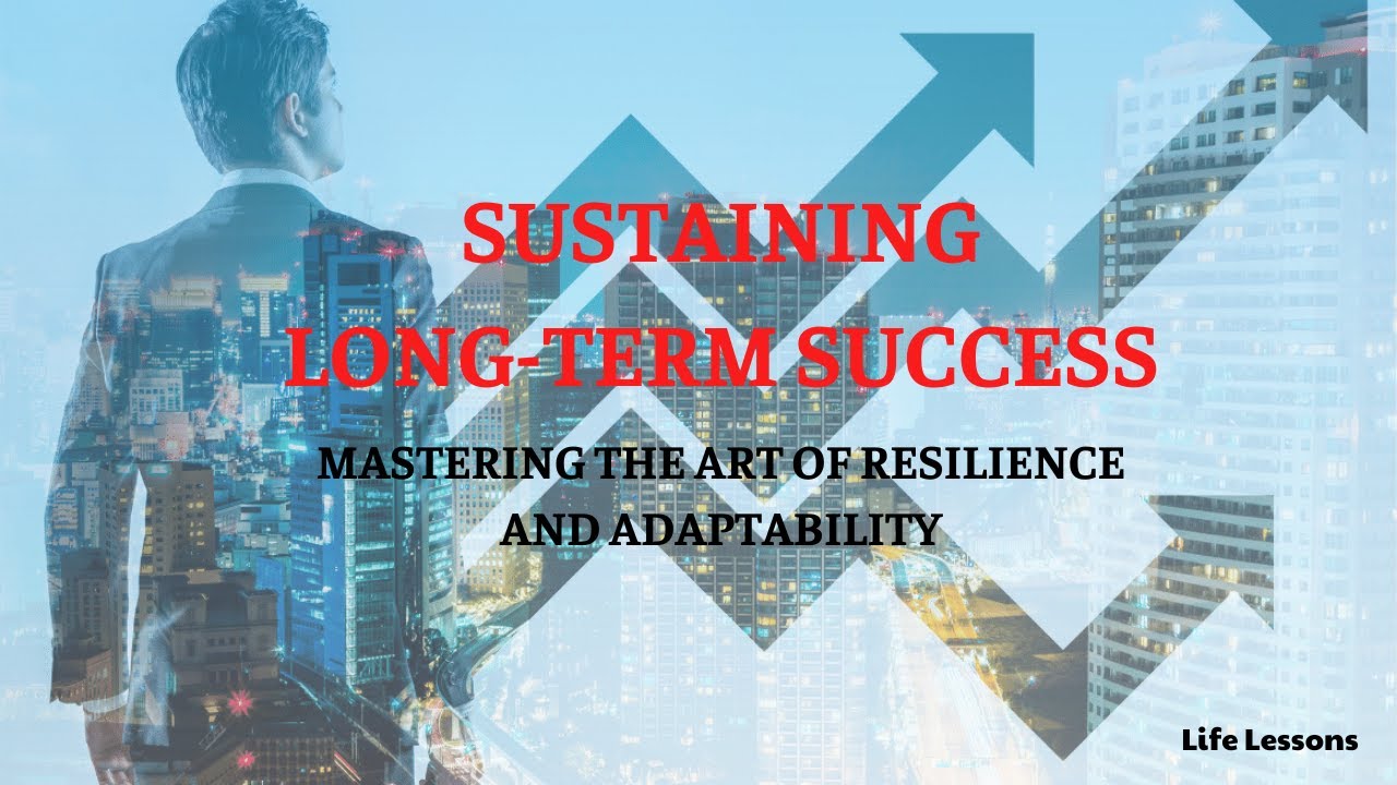 SUSTAINING LONG-TERM SUCCESS – Mastering the Art of Resilience and ...