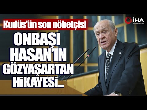 İğdırlı Onbaşı Hasan'ın Hikayesi Anlattı, Bahçeli, Kudüs’ün Son Nöbetçisini Bu Sözlerle Andı