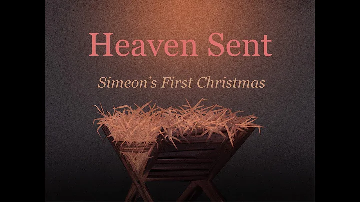 2022 12 11 Heaven Sent - Simeon's First Christmas ...