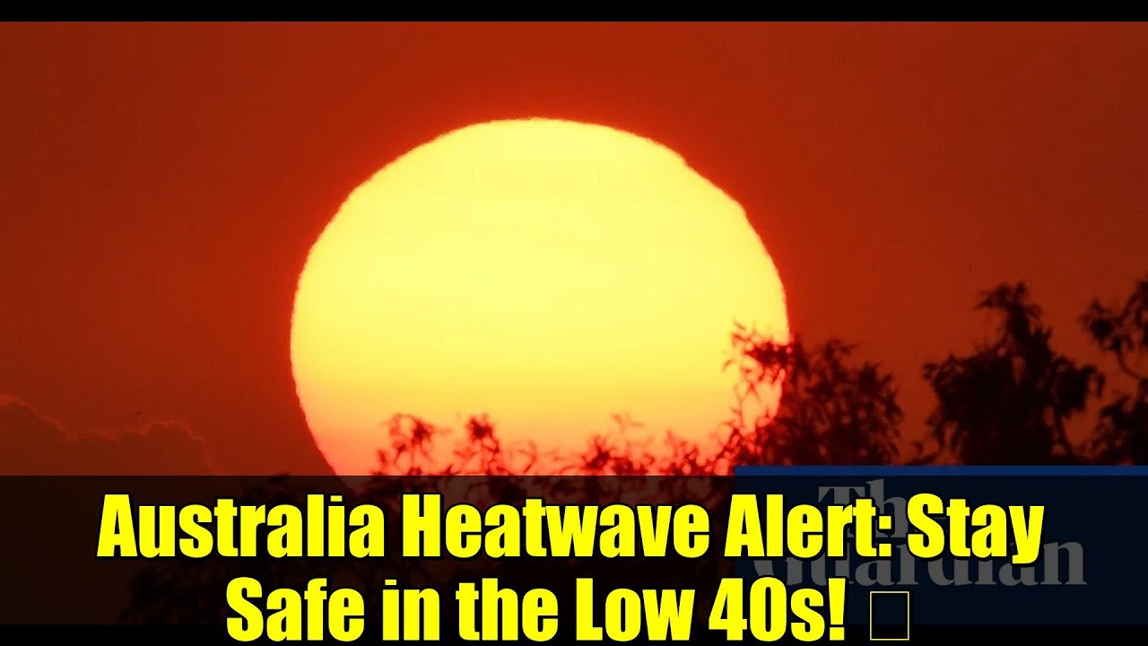 Australia Heatwave Alert: Stay Safe in the Low 40s! 🔥