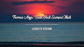 Thomas Arya - Satu Hati Sampai Mati (Lirik Video) Versi Akustik