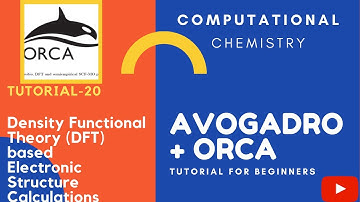 Avogadro + ORCA Tutorial: 20. Density Functional Theory based Electronic Structure calculations