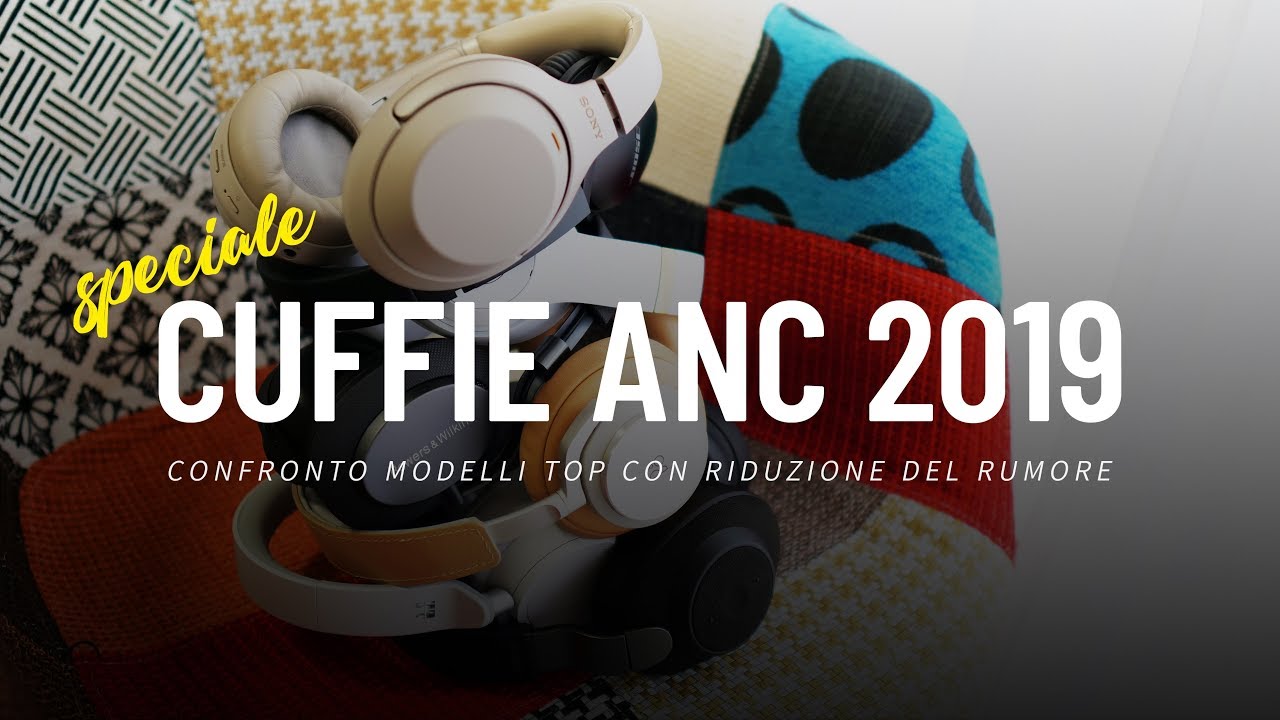 Speciale cuffie con riduzione del rumore: confronto video tra 7 modelli top  del 2019