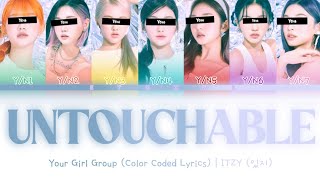 [Your Girl Group] UNTOUCHABLE - ITZY (7 Members) || Color Coded Lyrics (Han/Rom/Eng) ||
