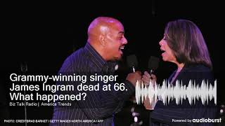 Grammy-winning singer James Ingram dead at 66. What happened?