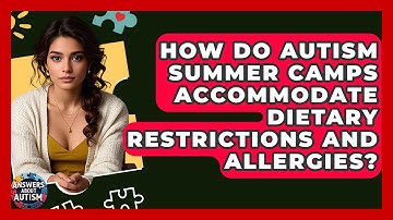 How Do Autism Summer Camps Accommodate Dietary Restrictions And Allergies? - Answers About Autism