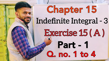 Indefinite Integral -3 | Ex 15 (a) | Part 1 | Class 12 | ISC | S Chand | OP Malhotra