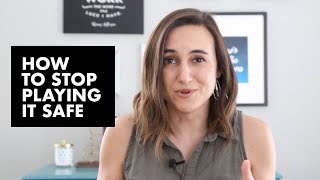How to stop playing it safe