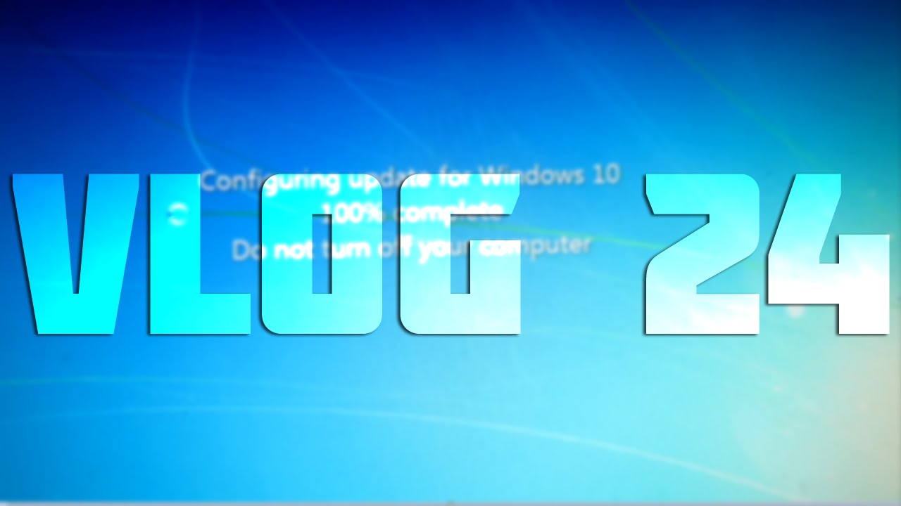 VLOG 24 | WINDOWS 10 UPGRADE! - YouTube
