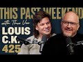 Louis ck  this past weekend w theo von 425