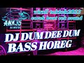 DJ DUM DEE DUM BASS HOREG BASS PANJANG DJ CEK SOUND YANG KALIAN CARI