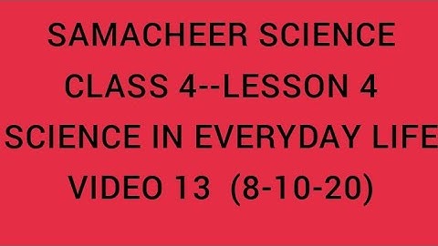 SAMACHEER SCIENCE-CLASS 4-LESSON 4- SCIENCE IN EVERYDAY LIFE- VIDEO 13 (8-10-20)