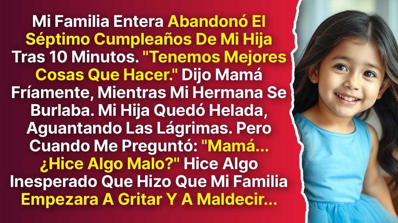 Mi Familia Abandonó El Cumpleaños De 7 Años De Mi Hija: Tenían 