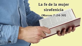 La fe de la mujer sirofenicia (Marcos 7:2430)