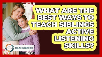 What Are The Best Ways To Teach Siblings Active Listening Skills? - Sibling Harmony Hub