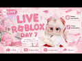 DAY 7 LIVE STREAMING ROBLOX