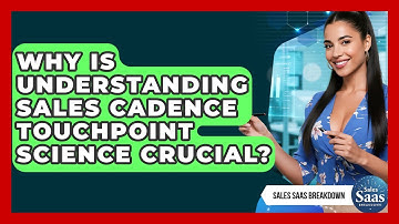 Why Is Understanding Sales Cadence Touchpoint Science Crucial? - Sales Saas Breakdown